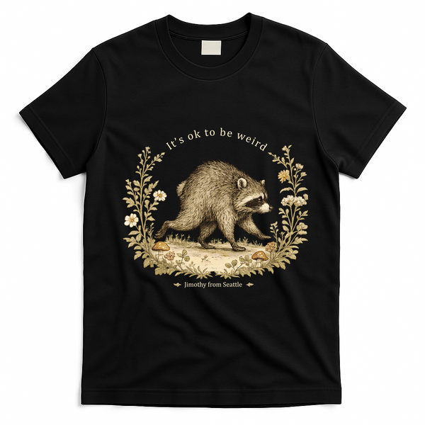 Jimothy From Seattle It’s OK To Be Weird Funny Raccoon T-Shirt - Black