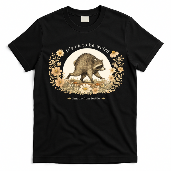 Jimothy From Seattle It’s OK To Be Weird Raccoon T-Shirt - Black