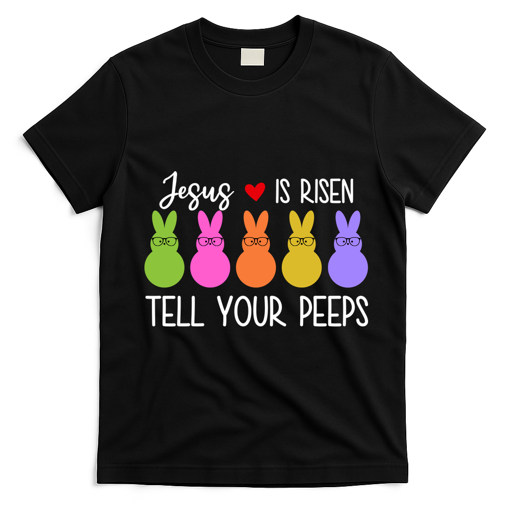 Jesus Is Risen Call Your Peeps T-Shirt - Black