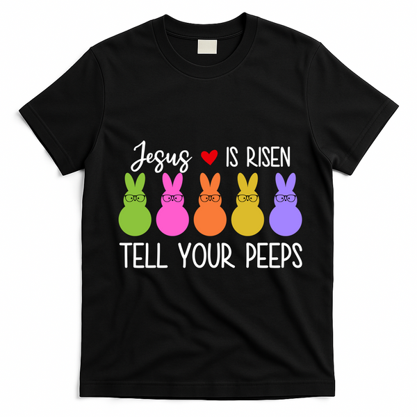 Jesus Is Risen Call Your Peeps T-Shirt - Black
