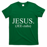 Jesus Jee-zuhs Pronunciation T-Shirt - Green