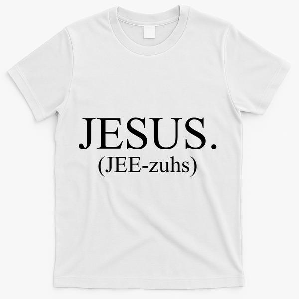 Jesus Jee-zuhs Pronunciation T-Shirt - White