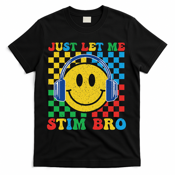 Just Let Me Stim Bro Smile Face Autism T-Shirt - Black