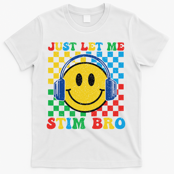 Just Let Me Stim Bro Smile Face Autism T-Shirt - White