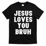 Jesus Loves You Bruh T-Shirt - Black