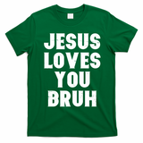 Jesus Loves You Bruh T-Shirt - Irish Green
