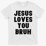 Jesus Loves You Bruh T-Shirt - White