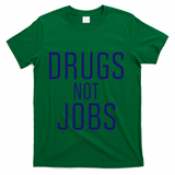 Drugs Not Jobs T-Shirt - Green