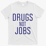 Drugs Not Jobs T-Shirt - White