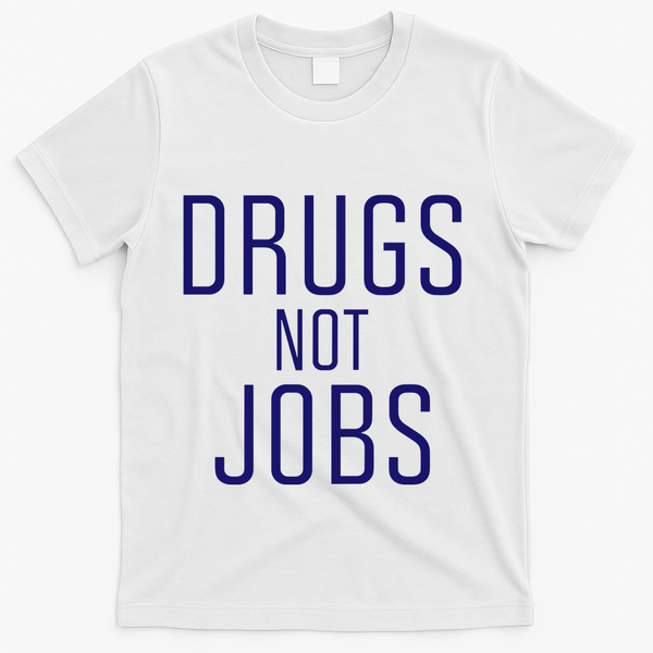 Drugs Not Jobs T-Shirt - White