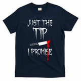 Just The Tip I Promise Funny Bloody Halloween Knife T-Shirt - Navy