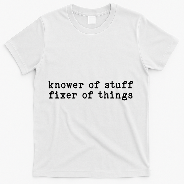 Knower Of Stuff Fixer Of Things T-Shirt - White