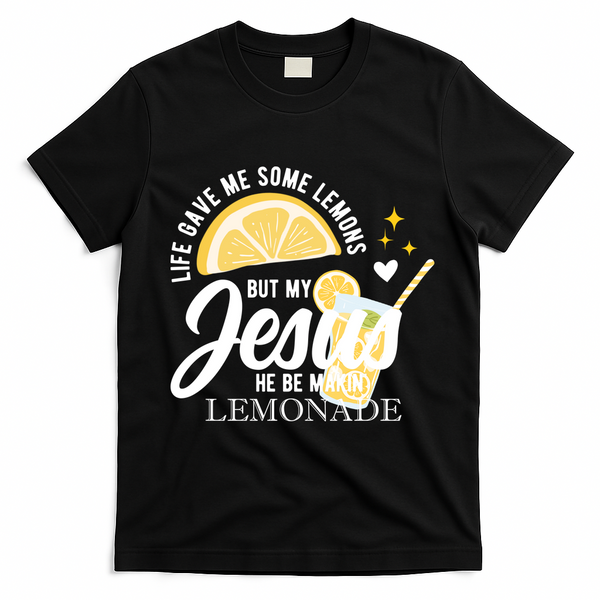 Life Gave Me Lemons But My Jesus Makes Lemonade T-Shirt - Black