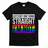Lets Get One Thing Straight Im Not Lgbt Funny Gift T-Shirt - Black