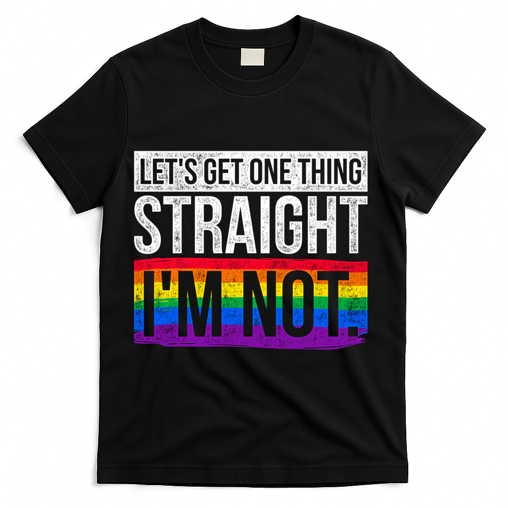 Lets Get One Thing Straight Im Not Lgbt Funny Gift T-Shirt - Black