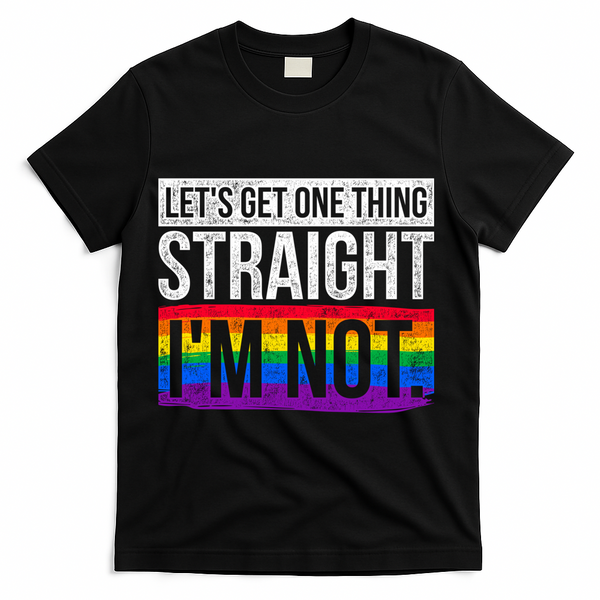 Lets Get One Thing Straight Im Not Lgbt Funny Gift T-Shirt - Black