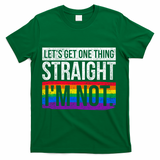 Lets Get One Thing Straight Im Not Lgbt Funny Gift T-Shirt - Green
