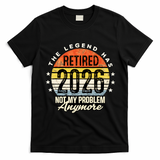 Legend Has Retired 2026 Not My Problem Anymore Retirement Gift T-Shirt - Black