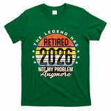 Legend Has Retired 2026 Not My Problem Anymore Retirement Gift T-Shirt - Irish Green