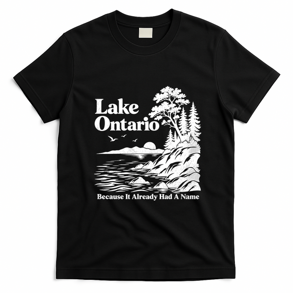 Lake Ontario Because It Already Had A Name T-Shirt - Black