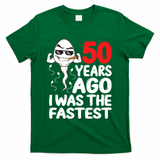Mens 50th Birthday Gag Dress 50 Years Ago I Was The Fastest Funny T-Shirt - Green
