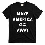 Make America Go Away T-Shirt - Black