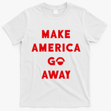 Make America Go Away T-Shirt - White