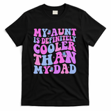 My Aunt Is Definitely Cooler Than My Dad Auntie Niece Nephew T-Shirt - Black