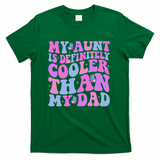 My Aunt Is Definitely Cooler Than My Dad Auntie Niece Nephew T-Shirt - Green