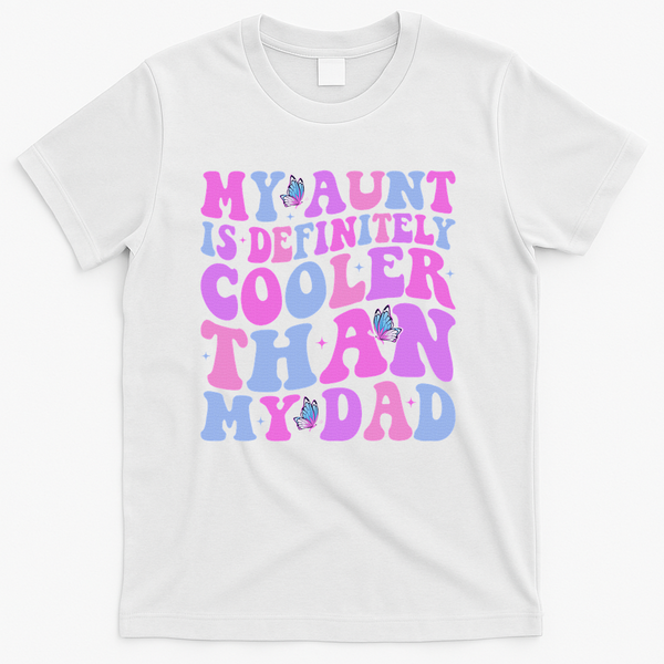 My Aunt Is Definitely Cooler Than My Dad Auntie Niece Nephew T-Shirt - White