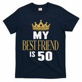 My Best Friend Is 50 Years Old 50th Birthday Party Matching T-Shirt - Navy