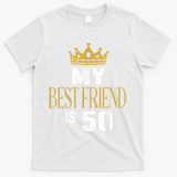 My Best Friend Is 50 Years Old 50th Birthday Party Matching T-Shirt - White