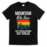 Mountain Bike Mom Like A Regular Mom But Cooler Bike Mom T-Shirt - Black