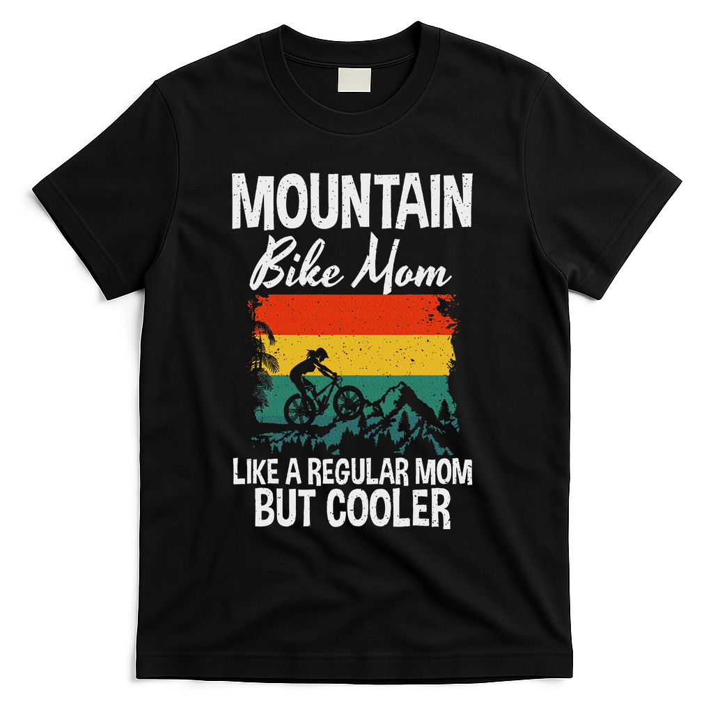Mountain Bike Mom Like A Regular Mom But Cooler Bike Mom T-Shirt - Black