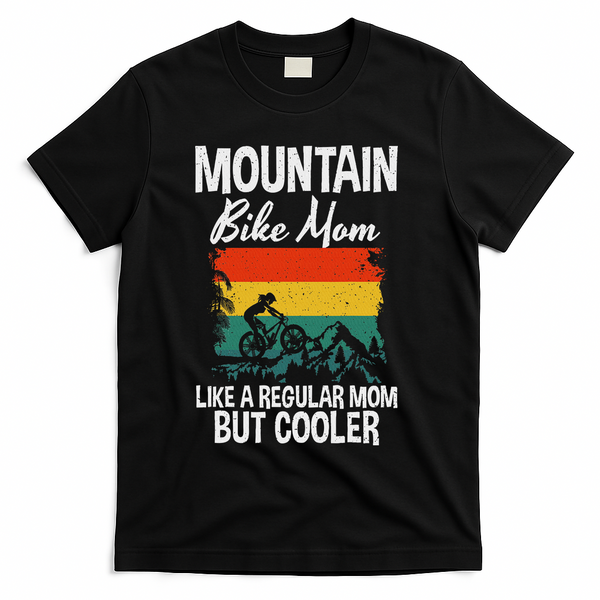 Mountain Bike Mom Like A Regular Mom But Cooler Bike Mom T-Shirt - Black