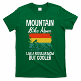 Mountain Bike Mom Like A Regular Mom But Cooler Bike Mom T-Shirt - Green