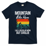 Mountain Bike Mom Like A Regular Mom But Cooler Bike Mom T-Shirt - Navy