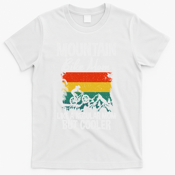 Mountain Bike Mom Like A Regular Mom But Cooler Bike Mom T-Shirt - White