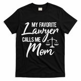 My Favorite Lawyer Calls Me Mom Justice Law Funny Gift T-Shirt - Black