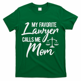 My Favorite Lawyer Calls Me Mom Justice Law Funny Gift T-Shirt - Green