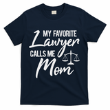 My Favorite Lawyer Calls Me Mom Justice Law Funny Gift T-Shirt - Navy