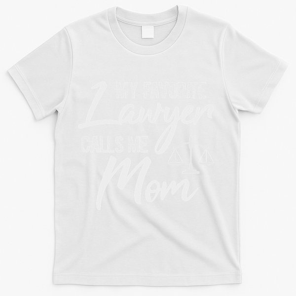 My Favorite Lawyer Calls Me Mom Justice Law Funny Gift T-Shirt - White