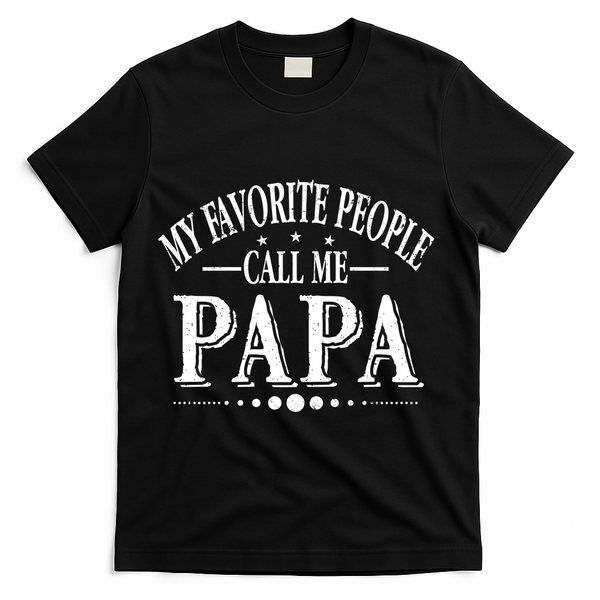 My Favorite People Call Me Papa T-Shirt - Black