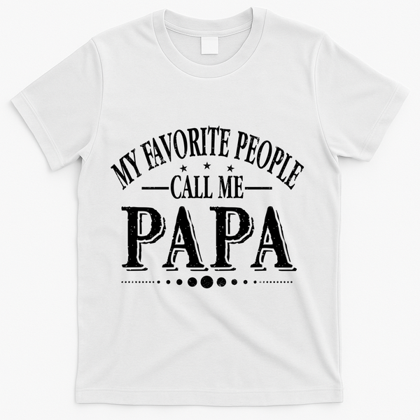 My Favorite People Call Me Papa T-Shirt - White