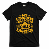 My Favorite Season Is The Fall Of Fascism T-Shirt - Black