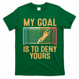 My Goal Is Deny Yours Funny Soccer T-Shirt - Irish Green