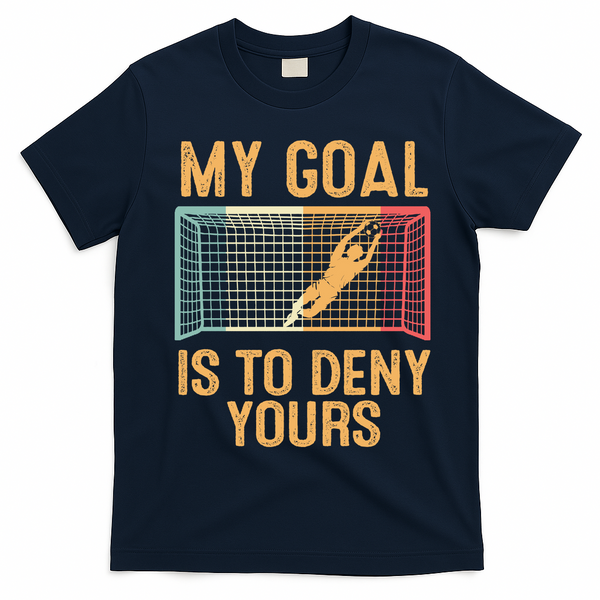 My Goal Is Deny Yours Funny Soccer T-Shirt - Navy Blue