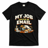 My Job Could Be An Email Funny Office T-Shirt - Black