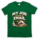 My Job Could Be An Email Funny Office T-Shirt - Irish Green