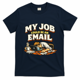 My Job Could Be An Email Funny Office T-Shirt - Navy Blue